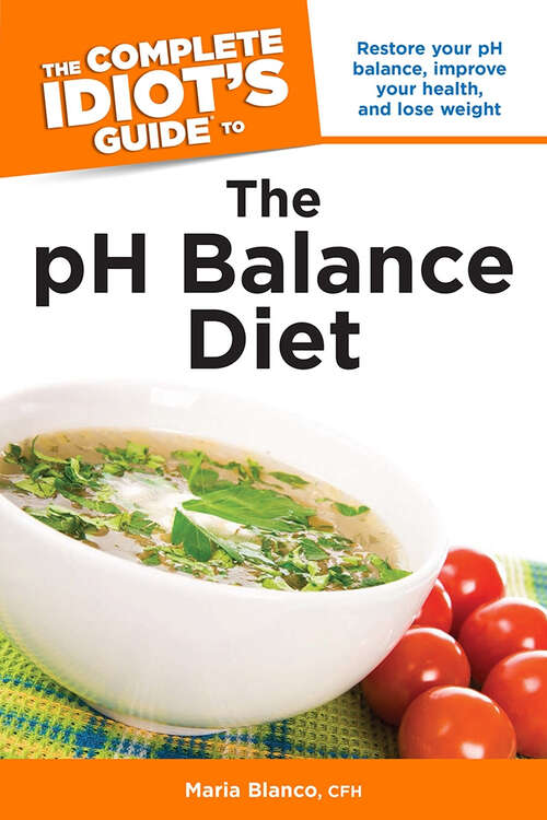 Book cover of The Complete Idiot's Guide to the pH Balance Diet: Restore Your pH Balance, Improve Your Health, and Lose Weight