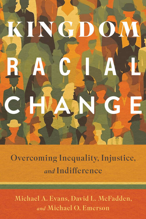 Book cover of Kingdom Racial Change: Overcoming Inequality, Injustice, and Indifference