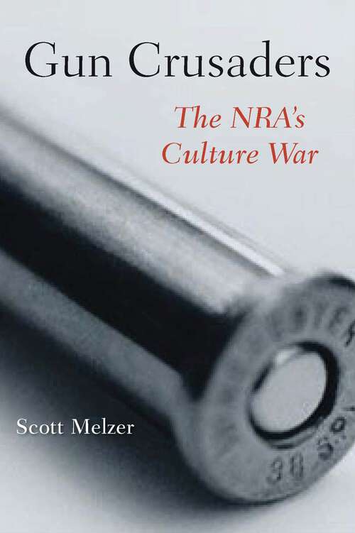 Book cover of Gun Crusaders: The NRA’s Culture War