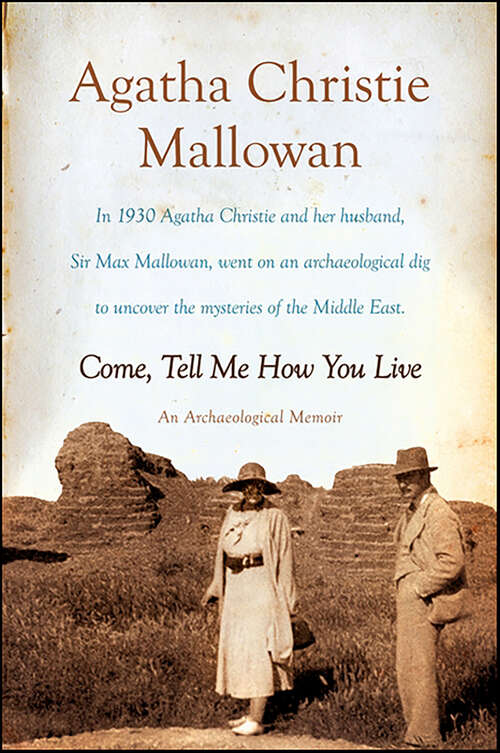 Book cover of Come, Tell Me How You Live: An Archaeological Memoir