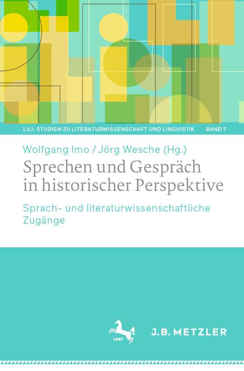 Book cover of Sprechen und Gespräch in historischer Perspektive: Sprach- und literaturwissenschaftliche Zugänge (1. Aufl. 2024) (LiLi: Studien zu Literaturwissenschaft und Linguistik #7)