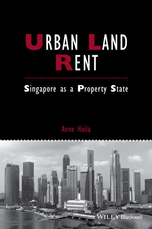 Urban Land Rent: Singapore as a Property State (IJURR Studies in Urban and Social Change Book Series)
