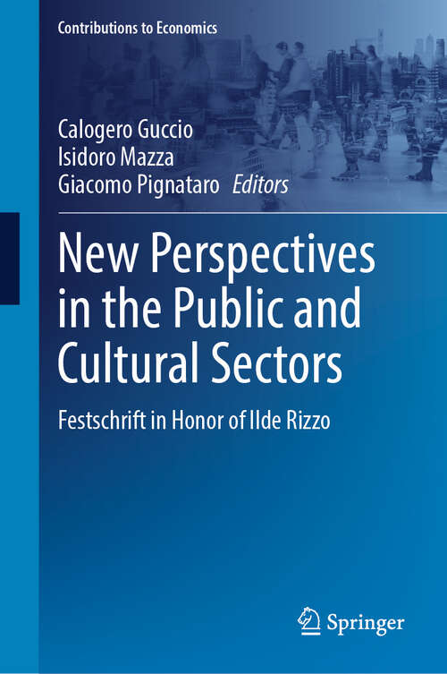 Book cover of New Perspectives in the Public and Cultural Sectors: Festschrift in Honor of Ilde Rizzo (Contributions to Economics)