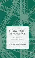 Sustainable Knowledge: A Theory of Interdisciplinarity