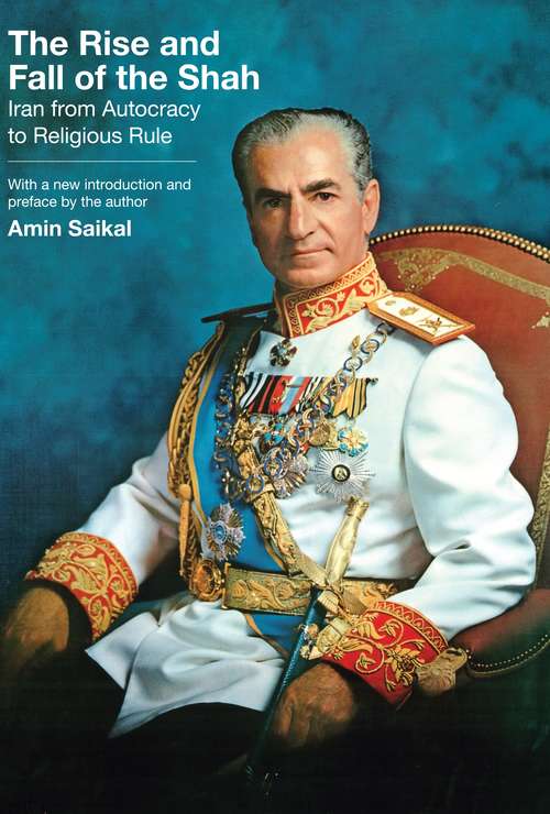 Book cover of The Rise and Fall of the Shah: Iran from Autocracy to Religious Rule