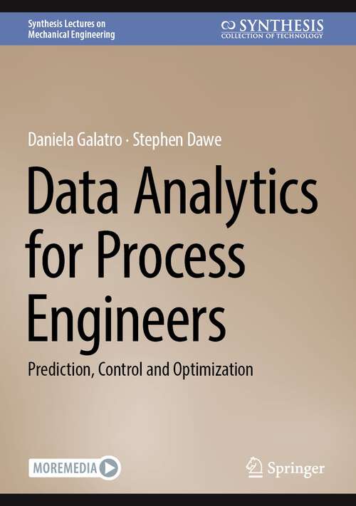 Book cover of Data Analytics for Process Engineers: Prediction, Control and Optimization (1st ed. 2024) (Synthesis Lectures on Mechanical Engineering)