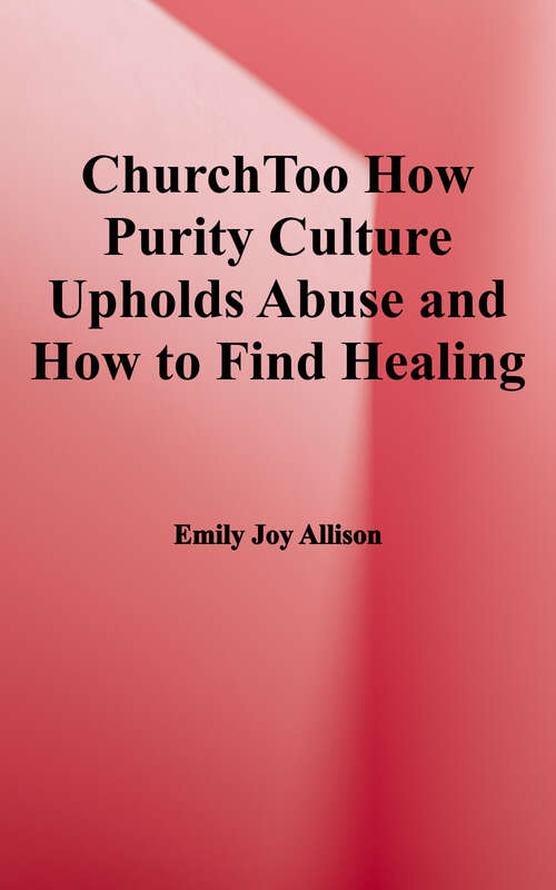 #ChurchToo: How Purity Culture Upholds Abuse and How to Find Healing