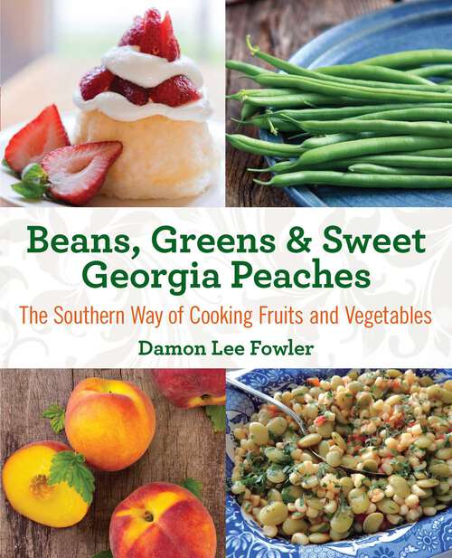 Book cover of Beans, Greens & Sweet Georgia Peaches: The Southern Way of Cooking Fruits and Vegetables (2nd Edition)