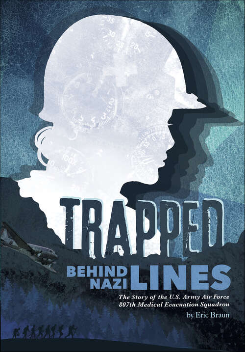 Book cover of Trapped Behind Nazi Lines: The Story of the U.S. Army Air Force 807th Medical Evacuation Squadron