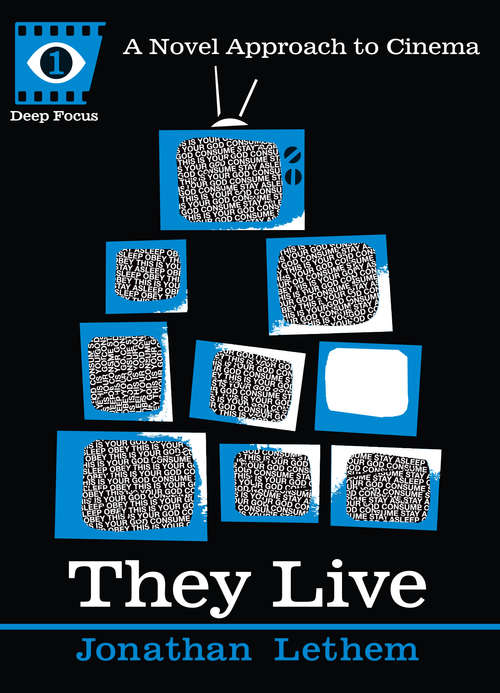 They Live: A Novel Approach to Cinema (Deep Focus Ser. #1)
