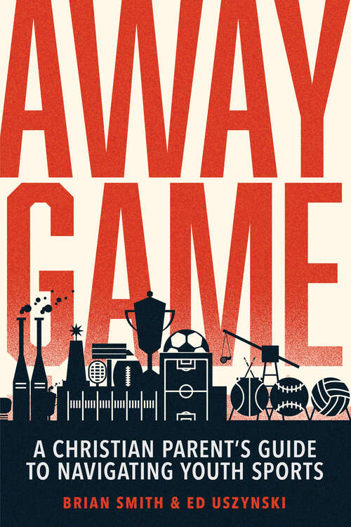 Book cover of Away Game: A Christian Parent's Guide to Navigating Youth Sports