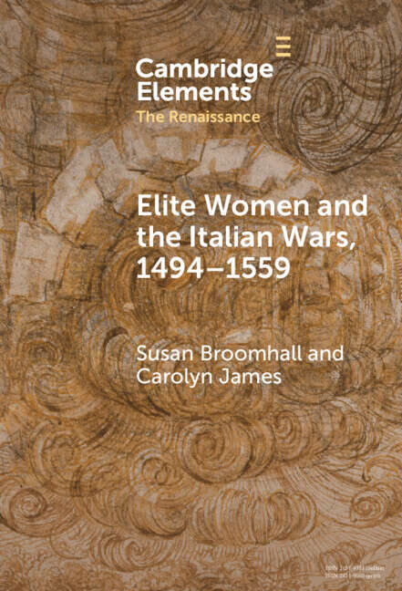 Book cover of Elements in the Renaissance: Elite Women and the Italian Wars, 1494–1559 (Elements In The Renaissance Ser.)