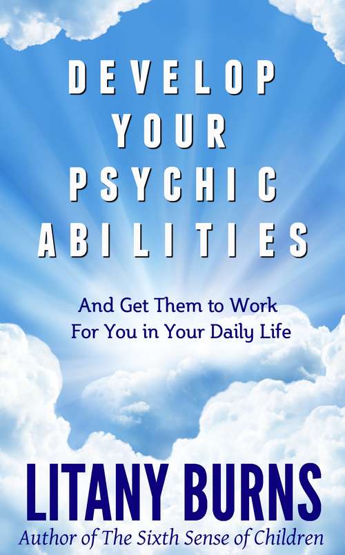 Book cover of Develop Your Psychic Abilities: And Get Them to Work For You in Your Daily Life