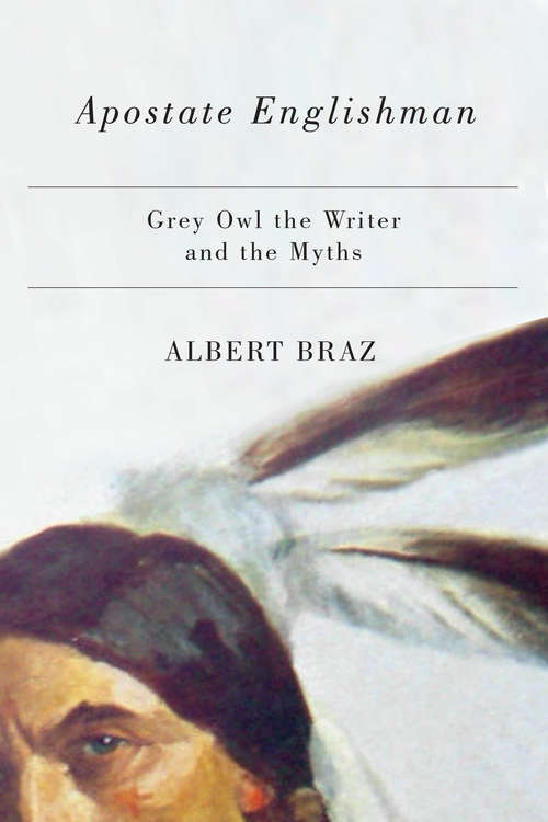 Book cover of Apostate Englishman: Grey Owl the Writer and the Myths