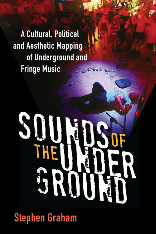 Book cover of Sounds of the Underground: A Cultural, Political and Aesthetic Mapping of Underground and Fringe Music