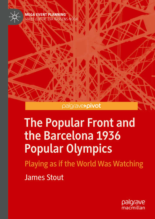 Book cover of The Popular Front and the Barcelona 1936 Popular Olympics: Playing as if the World Was Watching (1st ed. 2020) (Mega Event Planning)