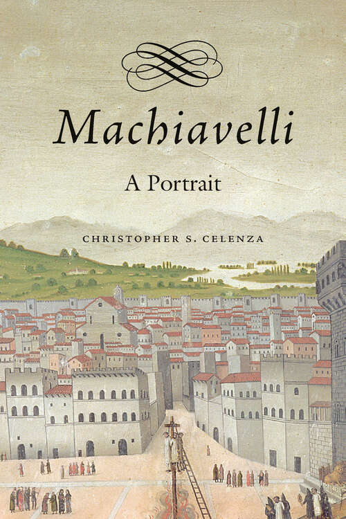 Book cover of Machiavelli: A Portrait