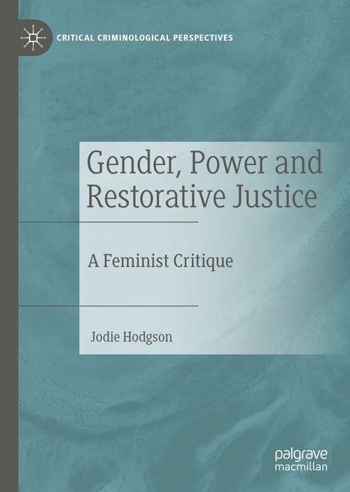Book cover of Gender, Power and Restorative Justice: A Feminist Critique (1st ed. 2022) (Critical Criminological Perspectives)