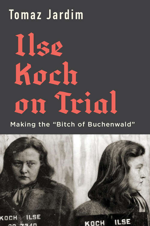 Book cover of Ilse Koch on Trial: Making the “Bitch of Buchenwald”
