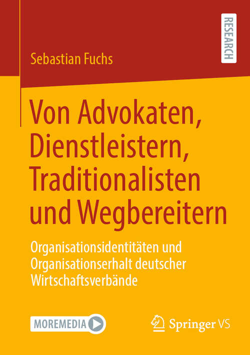 Book cover of Von Advokaten, Dienstleistern, Traditionalisten und Wegbereitern: Organisationsidentitäten und Organisationserhalt deutscher Wirtschaftsverbände