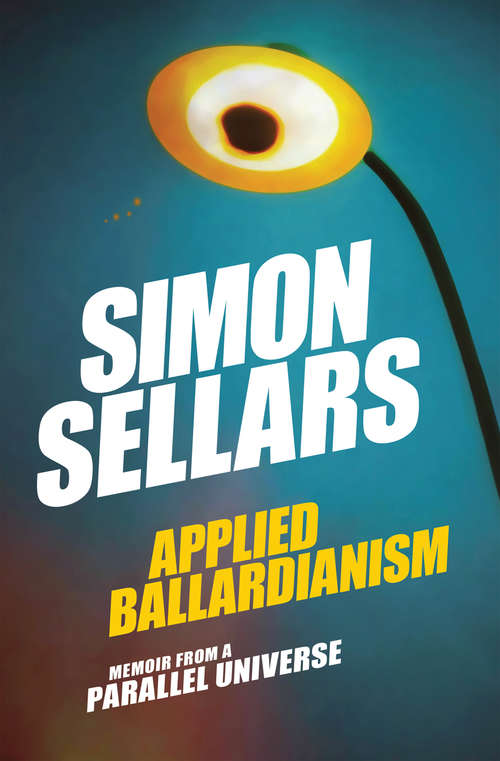 Applied Ballardianism: Memoir from a Parallel Universe (Urbanomic / K-Pulp #1)
