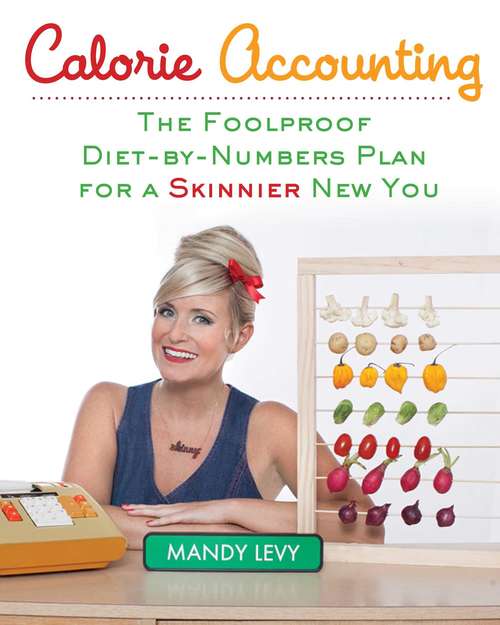 Book cover of Calorie Accounting: The Foolproof Diet-by-Numbers Plan for a Skinnier New You