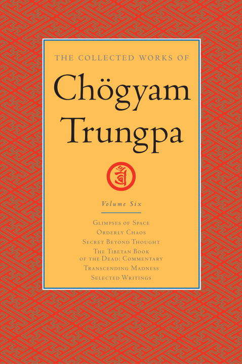The Collected Works of Chogyam Trungpa: Commentary; Transcending Madness; Selected Writings