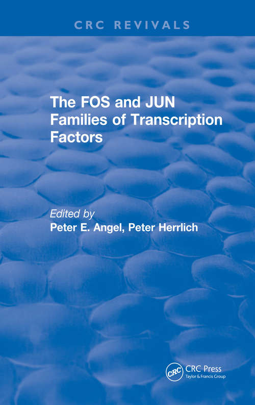 The FOS and JUN Families of Transcription Factors (CRC Press Revivals)