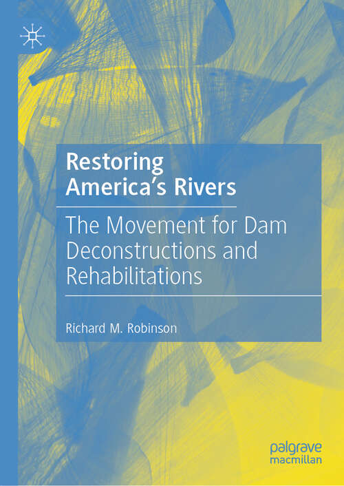 Book cover of Restoring America's Rivers: The Movement for Dam Deconstructions and Rehabilitations