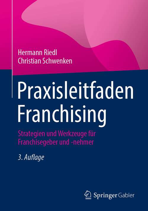 Book cover of Praxisleitfaden Franchising: Strategien und Werkzeuge für Franchisegeber und -nehmer (3. Aufl. 2024)
