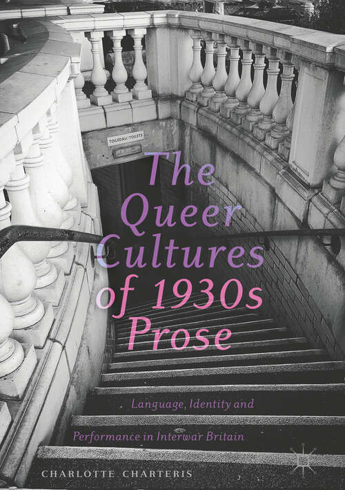 Book cover of The Queer Cultures of 1930s Prose: Language, Identity and Performance in Interwar Britain (1st ed. 2019)