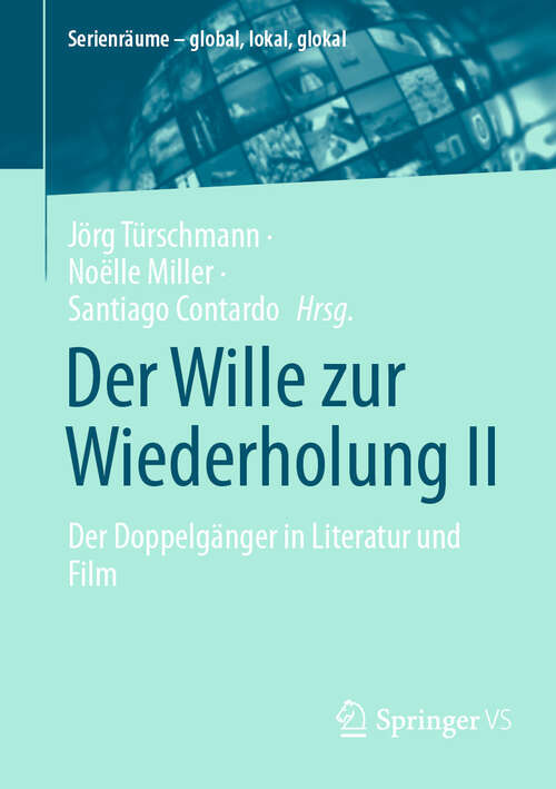 Book cover of Der Wille zur Wiederholung II: Der Doppelgänger in Literatur und Film (Serienräume – global, lokal, glokal)
