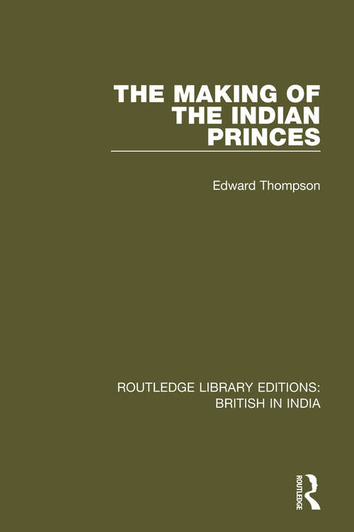 Book cover of The Making of the Indian Princes (Routledge Library Editions: British in India #16)
