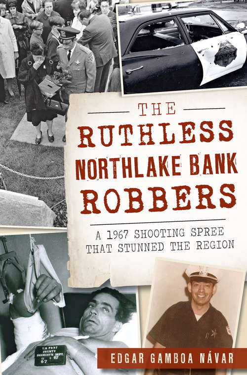 Book cover of The Ruthless Northlake Bank Robbers: A 1967 Shooting Spree that Stunned the Region: A 1967 Shooting Spree That Stunned The Region (True Crime)