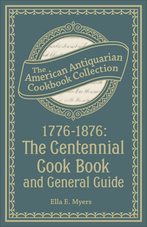 Book cover of 1776–1876: The Centennial Cook Book and General Guide (American Antiquarian Cookbook Collection)