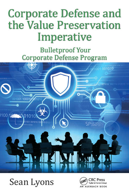 Book cover of Corporate Defense and the Value Preservation Imperative: Bulletproof Your Corporate Defense Program (Security, Audit and Leadership Series #8)