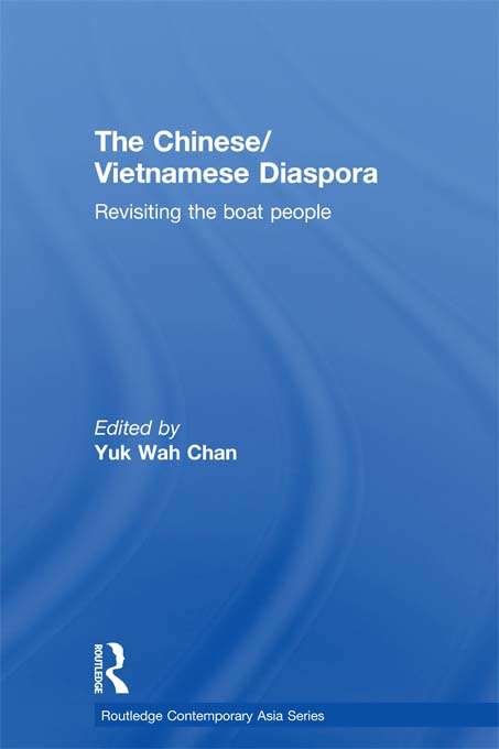 The Chinese/Vietnamese Diaspora: Revisiting the boat people (Routledge Contemporary Asia Series)