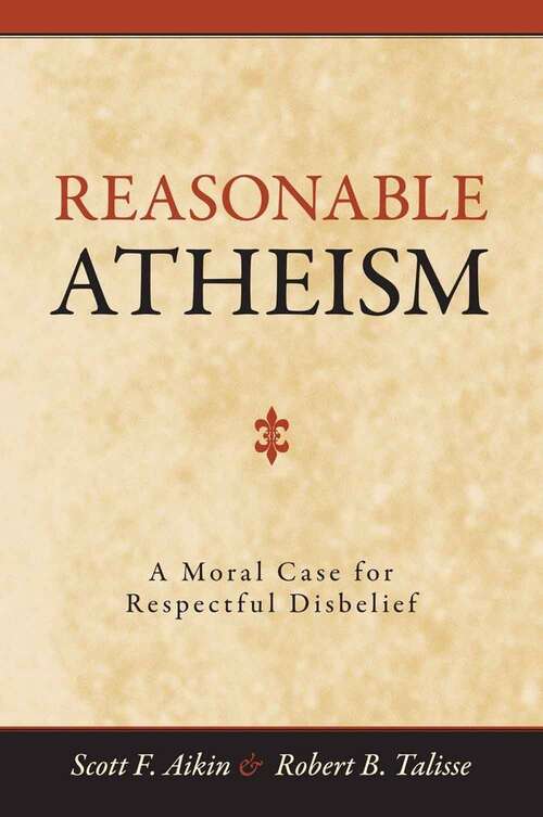 Book cover of Reasonable Atheism: A Moral Case For Respectful Disbelief
