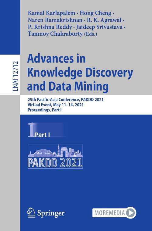 Advances in Knowledge Discovery and Data Mining: 25th Pacific-Asia Conference, PAKDD 2021, Virtual Event, May 11–14, 2021, Proceedings, Part I (Lecture Notes in Computer Science #12712)