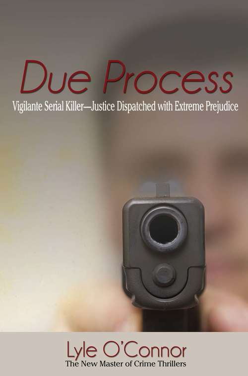 Book cover of Due Process: Vigilante Serial Killer—Justice Dispatched with Extreme Prejudice