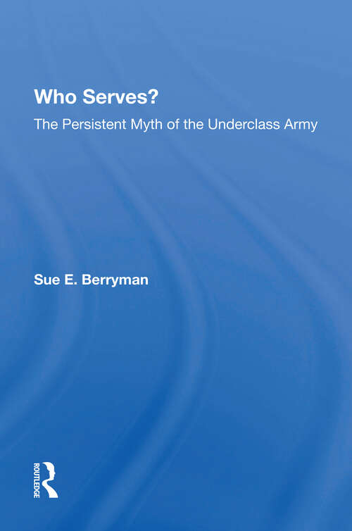 Who Serves?: The Persistent Myth Of The Underclass Army