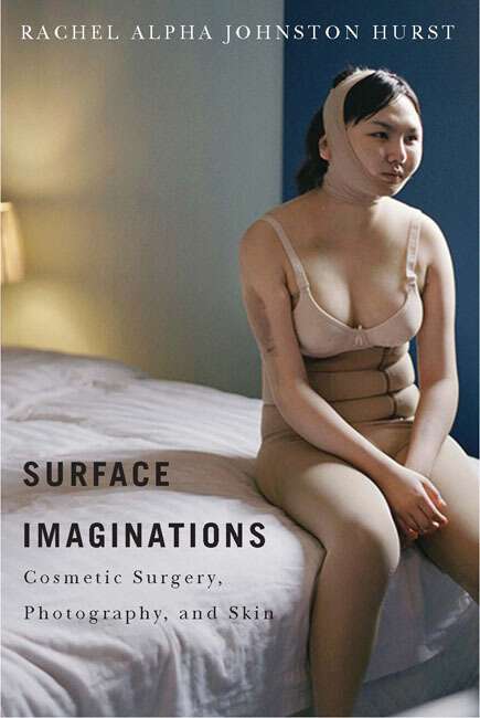 Book cover of Surface Imaginations: Cosmetic Surgery, Photography, and Skin