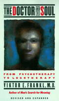 The Doctor and the Soul: From Psychotherapy to Logotherapy (Pelican Ser.)
