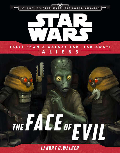 Book cover of Star Wars: Journey to The Force Awakens: The Face of Evil (Tales From a Galaxy Far, Far Away)
