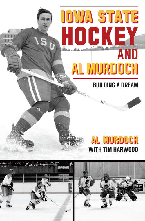 Book cover of Iowa State Hockey and Al Murdoch: Building a Dream (Sports)