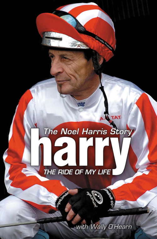 Book cover of Harry - The Ride of My Life: The Noel Harris Story