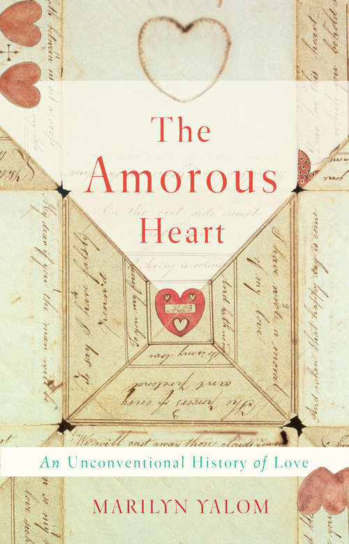 Book cover of The Amorous Heart: An Unconventional History of Love
