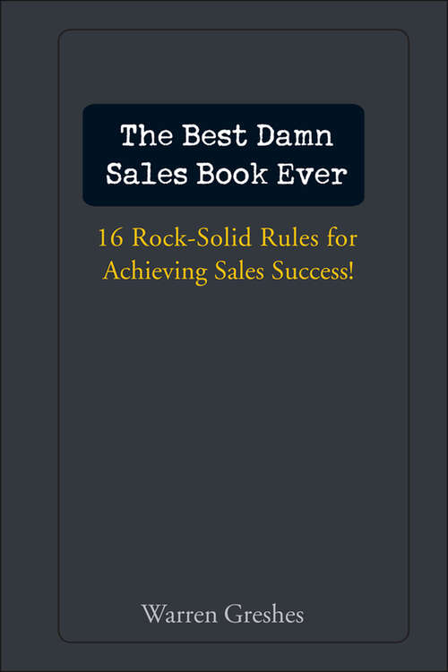 Book cover of The Best Damn Sales Book Ever: 16 Rock-Solid Rules for Achieving Sales Success!