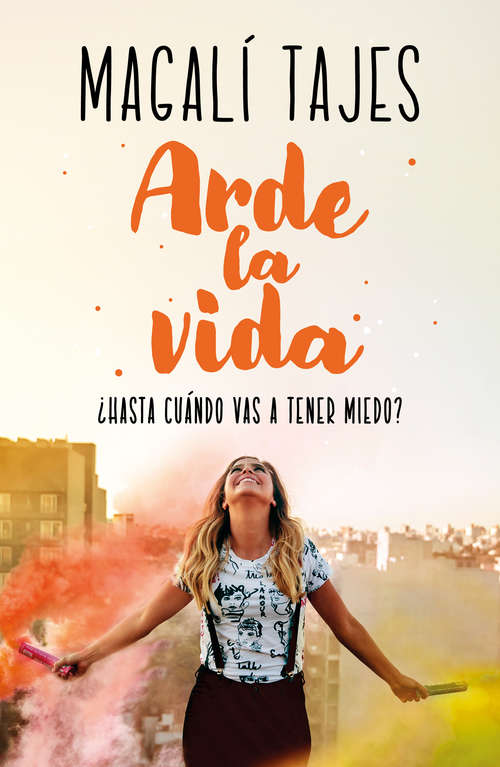 Book cover of Arde la vida: ¿Hasta cuándo vas a tener miedo?