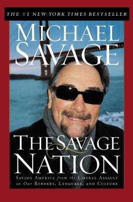 Book cover of The Savage Nation, Saving America From The Liberal Assault On Our Borders, Language And Culture